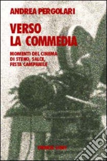 Verso la commedia. Momenti del cinema di Steno, Salce, Festa Campanile libro di Pergolari Andrea