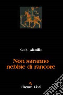 Non saranno nebbie di rancore libro di Altavilla Carlo