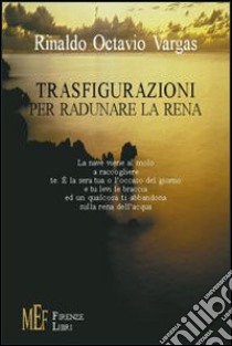 Trasfigurazioni per radunare la rena libro di Vargas Rinaldo O.