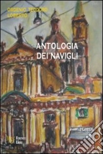 Antologia dei navigli libro di Loberto Ordenio Teodoro