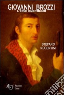 Giovanni Brozzi. L'eroe dimenticato libro di Nocentini Stefano