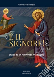 «È il Signore!» (Gv 21,7). Invito ad un'esperienza cristologica libro di Battaglia Vincenzo