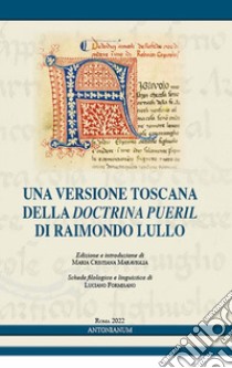 Una versione toscana della «Doctrina pueril» di Raimondo Lullo libro di Maraviglia Maria Cristiana