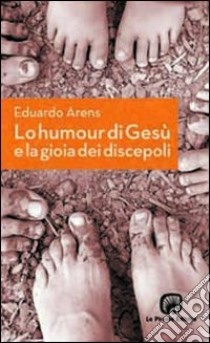 Lo humour di Gesù e la gioia dei discepoli libro di Arens Eduardo; Comini L. (cur.)