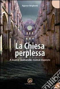 La chiesa perplessa. A nuove domande, nuove risposte libro di Brighenti Agenor; Comini L. (cur.)