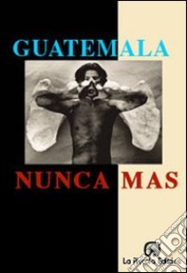 Guatemala: nunca más. Rapporto Remhi libro di Comini L. (cur.)