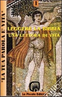 La tua parola è vita. Vol. 1: Leggere la Bibbia. Una lettura di vita libro di Bolzon O. (cur.)