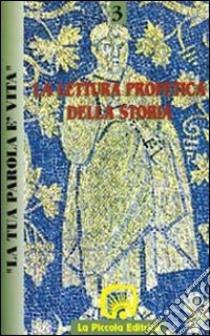 La tua parola è vita. Vol. 3: La lettura profetica della storia libro di Bolzon O. (cur.)