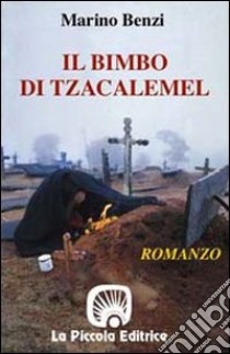 Il bimbo di Tzacalemel libro di Benzi Marino; Comini L. (cur.)