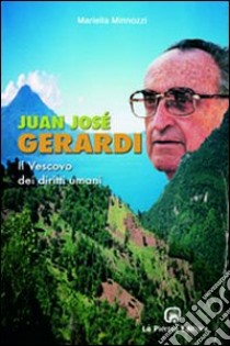 Juan José Gerardi. Il vescovo dei diritti umani libro di Minnozzi Mariella; Comini L. (cur.)