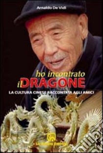 Ho incontrato il dragone. La cultura cinese raccontata agli amici libro di De Vidi Arnaldo; Comini L. (cur.)