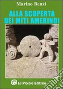 Alla scoperta dei miti amerindi libro di Benzi Marino; Comini L. (cur.)