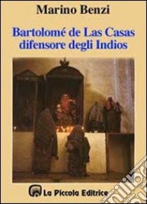 Bartolomé de Las Casas, il difensore degli indios libro di Benzi Marino; Comini L. (cur.)