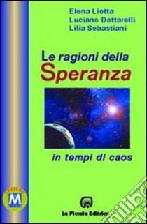 Le ragioni della speranza in tempi di caos libro di Liotta Elena; Dottarelli Luciano; Sebastiani Lilia; Comini L. (cur.)