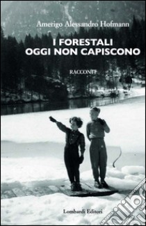 I forestali oggi non capiscono libro di Hofmann Amerigo A.