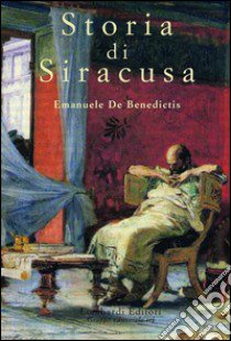 Storia di Siracusa libro di De Benedictis Emmanuele; Scarfì D. (cur.)
