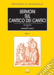 Sermoni sul Cantico dei cantici libro di Bernardo di Chiaravalle (san); Turco D. (cur.)