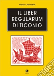 Il liber regularum di Ticonio. Contributo alla lettura libro di Camastra Palma