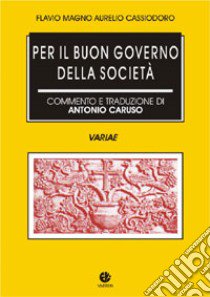 Per il buon governo della società (Variae) libro di Cassiodoro Flavio Magno Aurelio