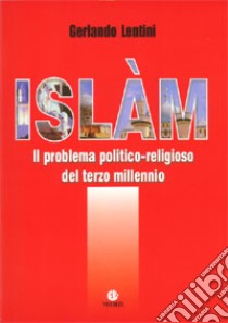 Islàm. Il problema politico-religioso del terzo millennio libro di Lentini Gerlando