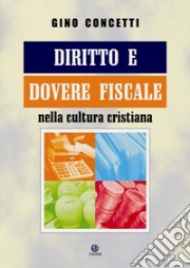 Diritto e dovere fiscale nella cultura cristiana libro di Concetti Gino