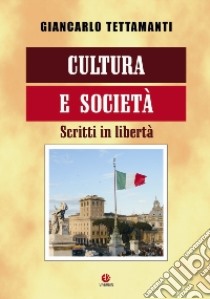 Cultura e società. Scritti in libertà libro di Tettamanti Giancarlo