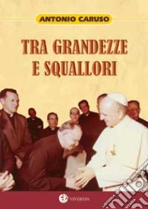 Tra grandezze e squallori libro di Caruso Antonio