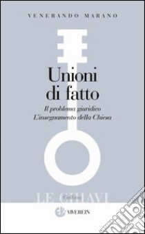 Unioni di fatto. Il problema giuridico. L'Insegnamento della Chiesa libro di Marano Venerando; Delle Foglie D. (cur.)