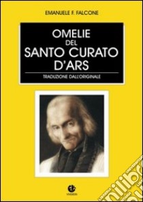 Le omelie del santo curato d'Ars libro di Vianney Giovanni Maria (san); Falcone E. F. (cur.)