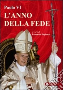Paolo VI. L'anno della fede libro di Sapienza L. (cur.)
