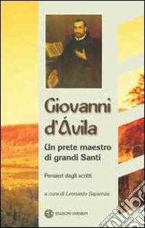 Giovanni D'Ávila. Un prete maestro di grandi Santi libro di Sapienza L. (cur.)