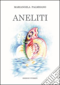 Aneliti libro di Palmisano Mariangela