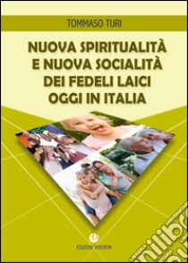 Nuova spiritualità e nuova socialità dei fedeli laici oggi in Italia libro di Turi Tommaso