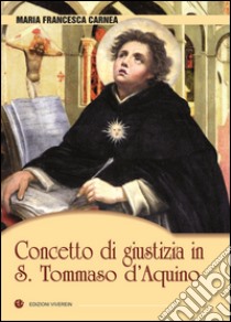 Concetto di giustizia in S. Tommaso d'Aquino libro di Carnea Maria Francesca