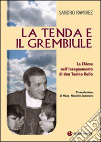 La tenda e il grembiule. La Chiesa nell'insegnamento di don Tonino Bello libro di Ramirez Sandro