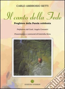 Canto della Fede. Preghiere da Parola celebrata libro di Setti Carlo A.