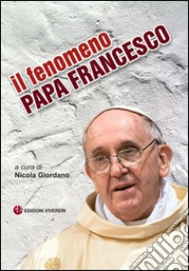 Il fenomeno papa Francesco libro di Giordano N. (cur.)
