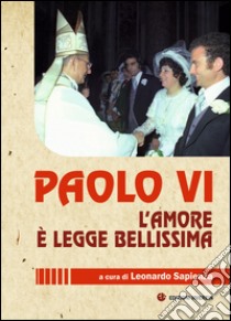 Paolo VI. L'amore è legge bellissima libro di Sapienza L. (cur.)