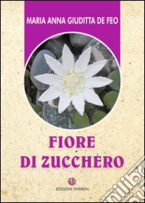 Fiore di zucchero libro di De Feo M. Anna