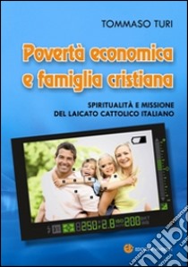 Povertà economica e famiglia cristiana. Spiritualità e missione del laicato cattolico italiano libro di Turi Tommaso