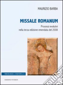 Missale Romanum. Processi evolutivi nella terza edizione emendata del 2008 libro di Barba Maurizio