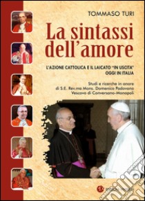 La sintassi dell'amore. L'Azione Cattolica e il laicato «in uscita» oggi in Italia libro di Turi Tommaso