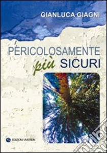 Pericolosamente più sicuri libro di Giagni Gianluca