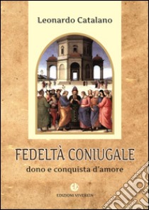 Fedeltà coniugale. Dono e conquista d'amore libro di Catalano Leonardo