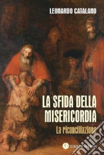 Sfida della misericordia. La riconciliazione libro di Catalano Leonardo