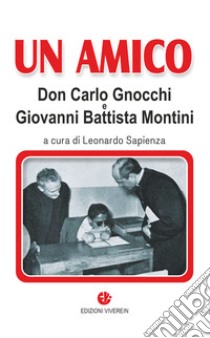 Un amico. Don Carlo Gnocchi e Giovanni Battista Montini libro di Sapienza L. (cur.)