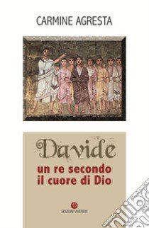 Davide. Un re secondo il cuore di Dio libro di Agresta Carmine