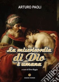 La misericordia di Dio è umana libro di Paoli Arturo; Biggio D. (cur.)