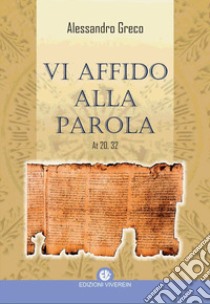 Vi affido alla Parola. At 20,32 libro di Greco Alessandro