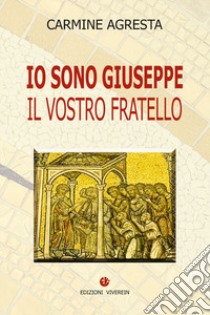 Io sono Giuseppe. Il vostro fratello libro di Agresta Carmine